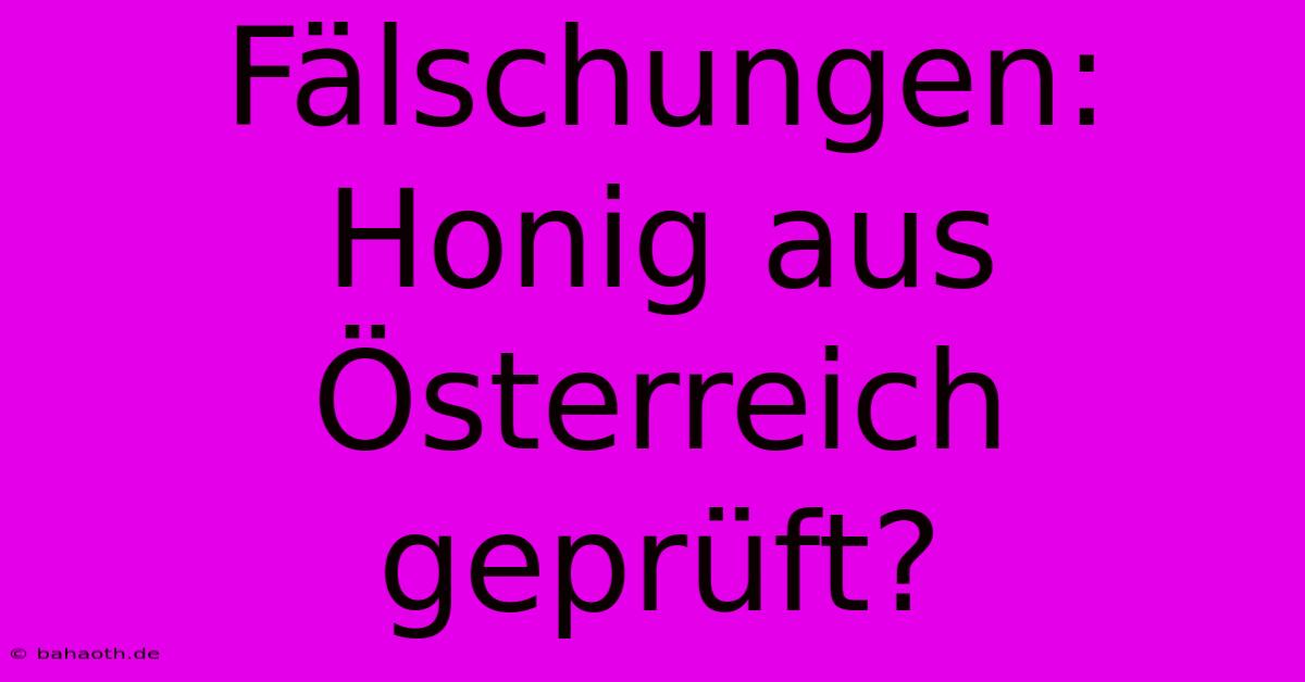 Fälschungen: Honig Aus Österreich Geprüft?