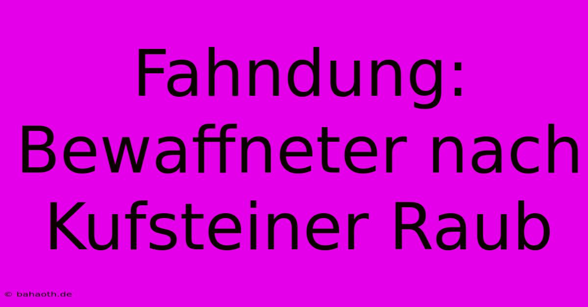 Fahndung: Bewaffneter Nach Kufsteiner Raub