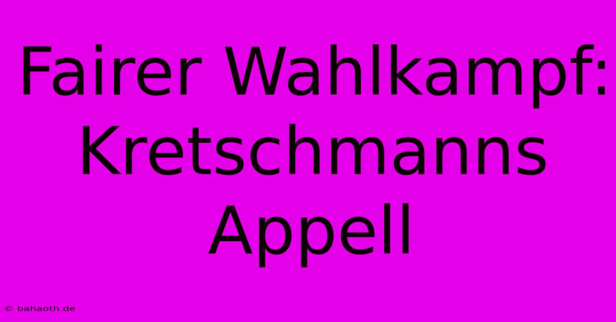 Fairer Wahlkampf: Kretschmanns Appell