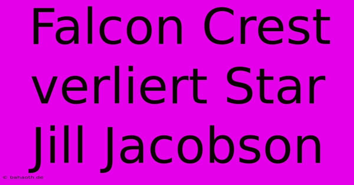 Falcon Crest Verliert Star Jill Jacobson