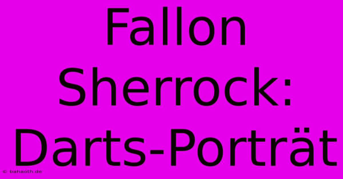 Fallon Sherrock: Darts-Porträt