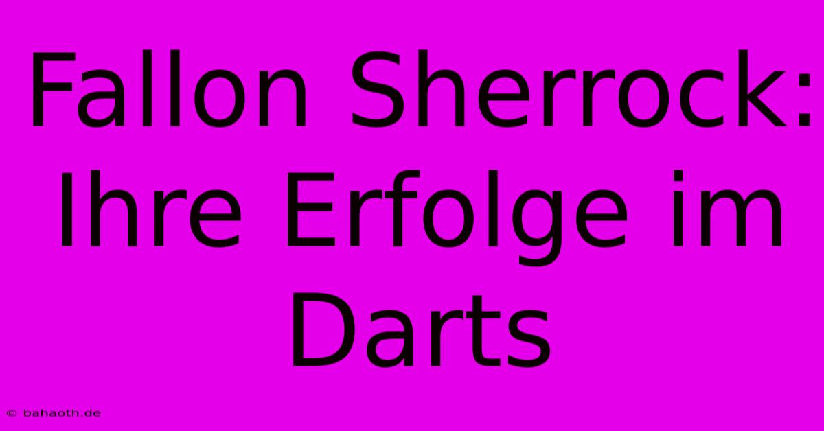 Fallon Sherrock: Ihre Erfolge Im Darts