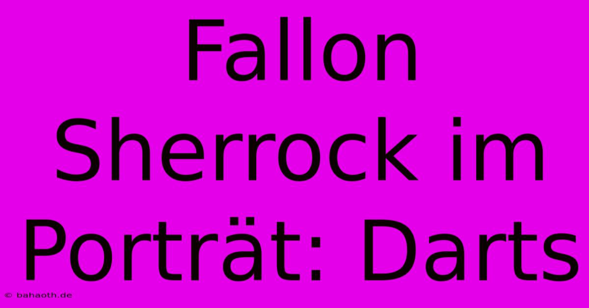 Fallon Sherrock Im Porträt: Darts