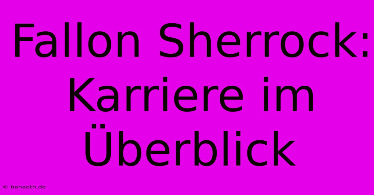 Fallon Sherrock: Karriere Im Überblick