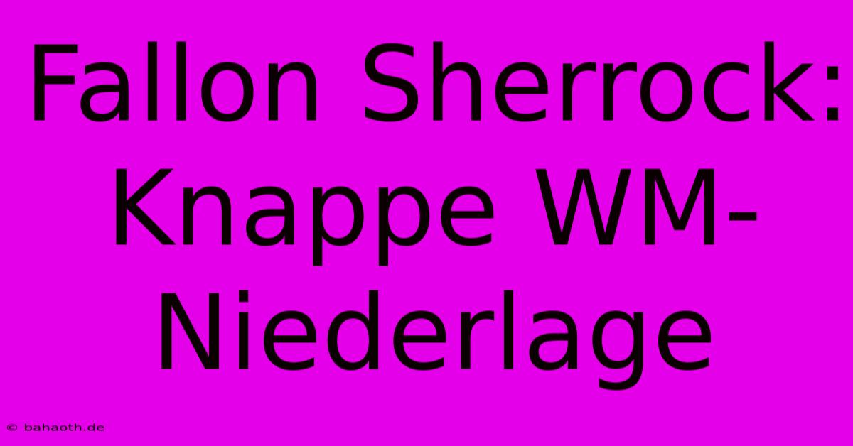 Fallon Sherrock: Knappe WM-Niederlage