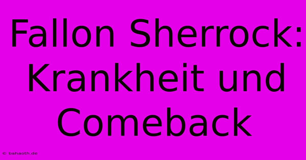 Fallon Sherrock: Krankheit Und Comeback