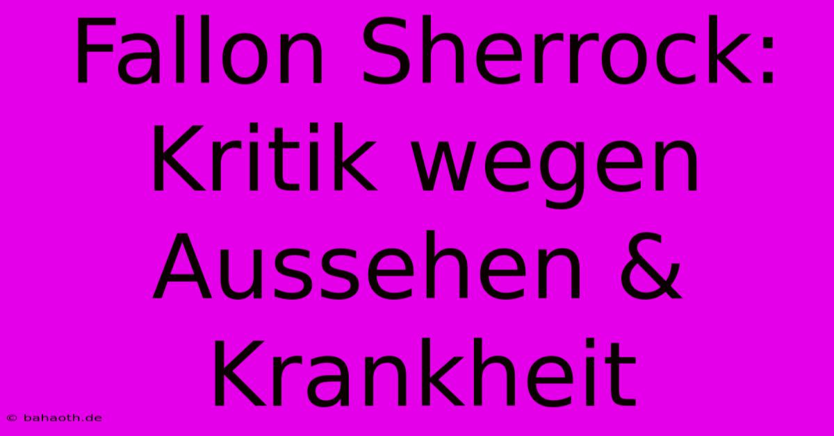 Fallon Sherrock: Kritik Wegen Aussehen & Krankheit