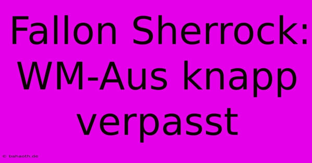 Fallon Sherrock: WM-Aus Knapp Verpasst