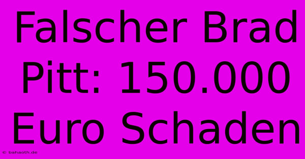 Falscher Brad Pitt: 150.000 Euro Schaden