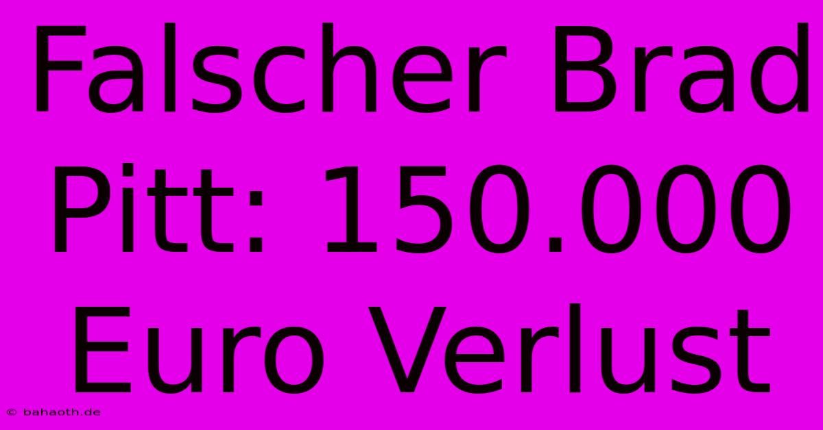 Falscher Brad Pitt: 150.000 Euro Verlust