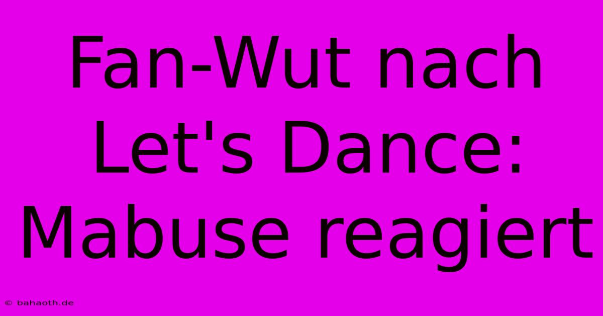 Fan-Wut Nach Let's Dance: Mabuse Reagiert