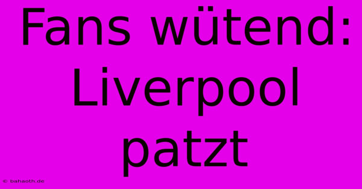 Fans Wütend: Liverpool Patzt