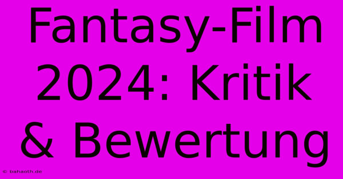 Fantasy-Film 2024: Kritik & Bewertung