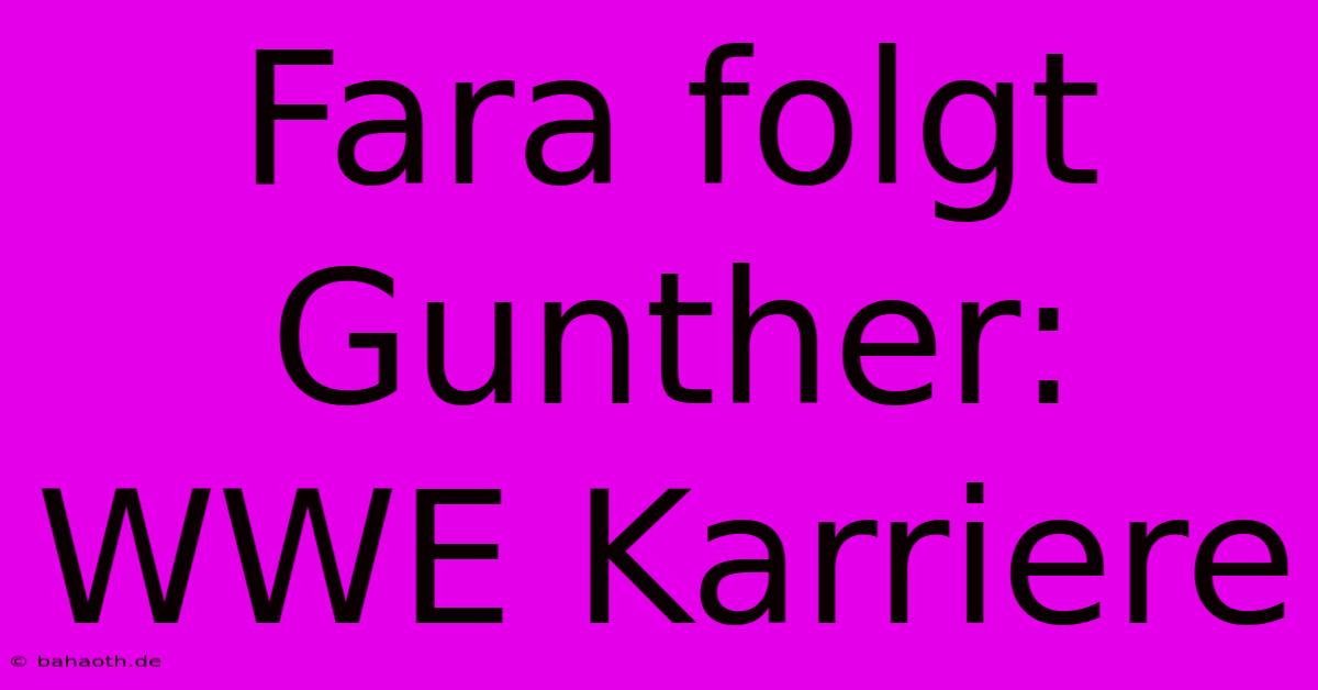 Fara Folgt Gunther: WWE Karriere