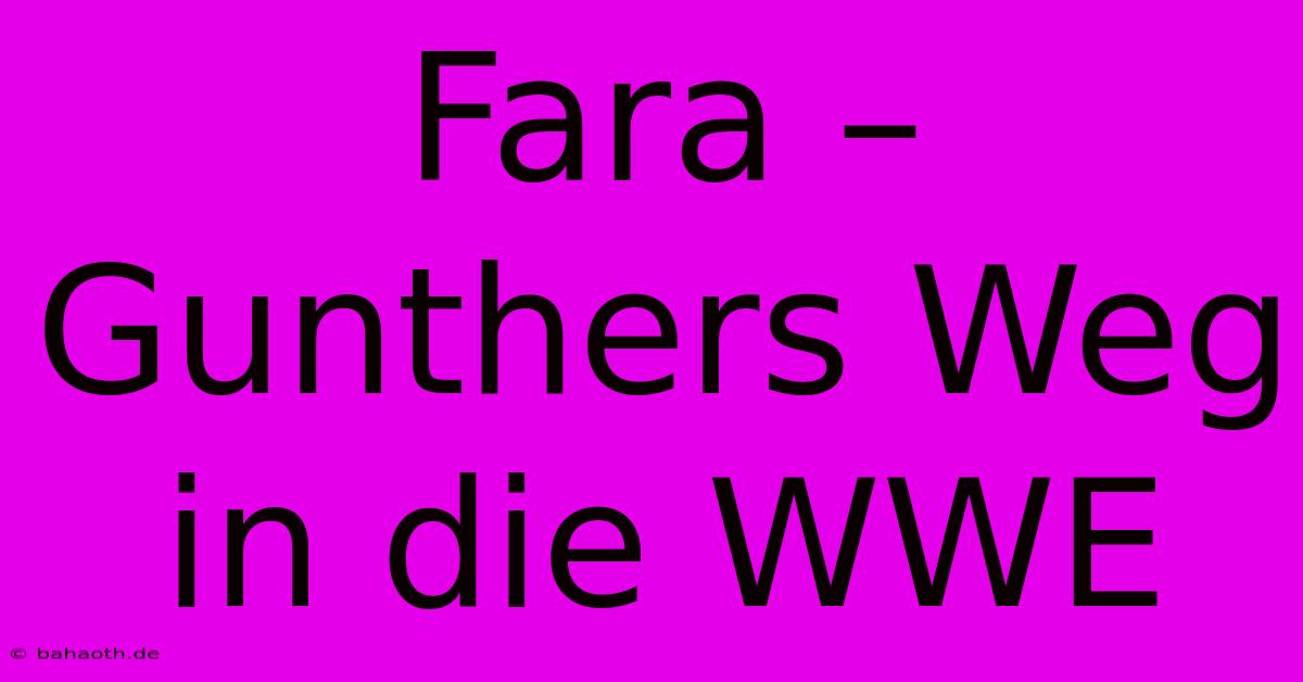 Fara – Gunthers Weg In Die WWE