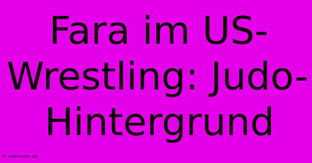 Fara Im US-Wrestling: Judo-Hintergrund