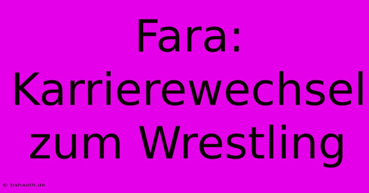 Fara: Karrierewechsel Zum Wrestling