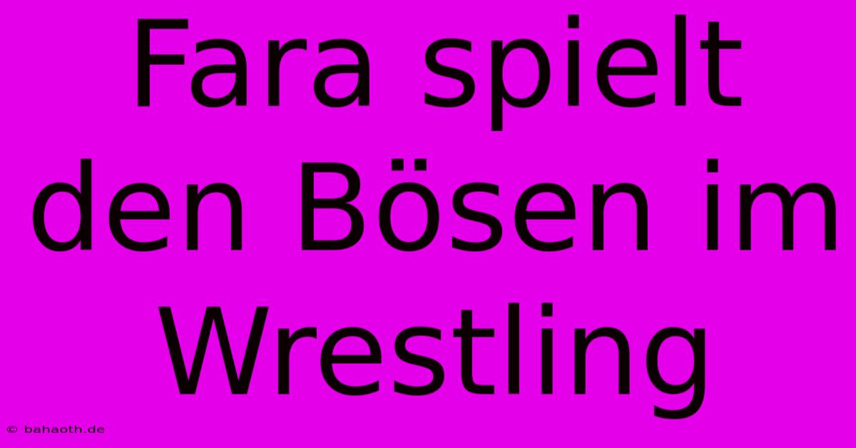 Fara Spielt Den Bösen Im Wrestling