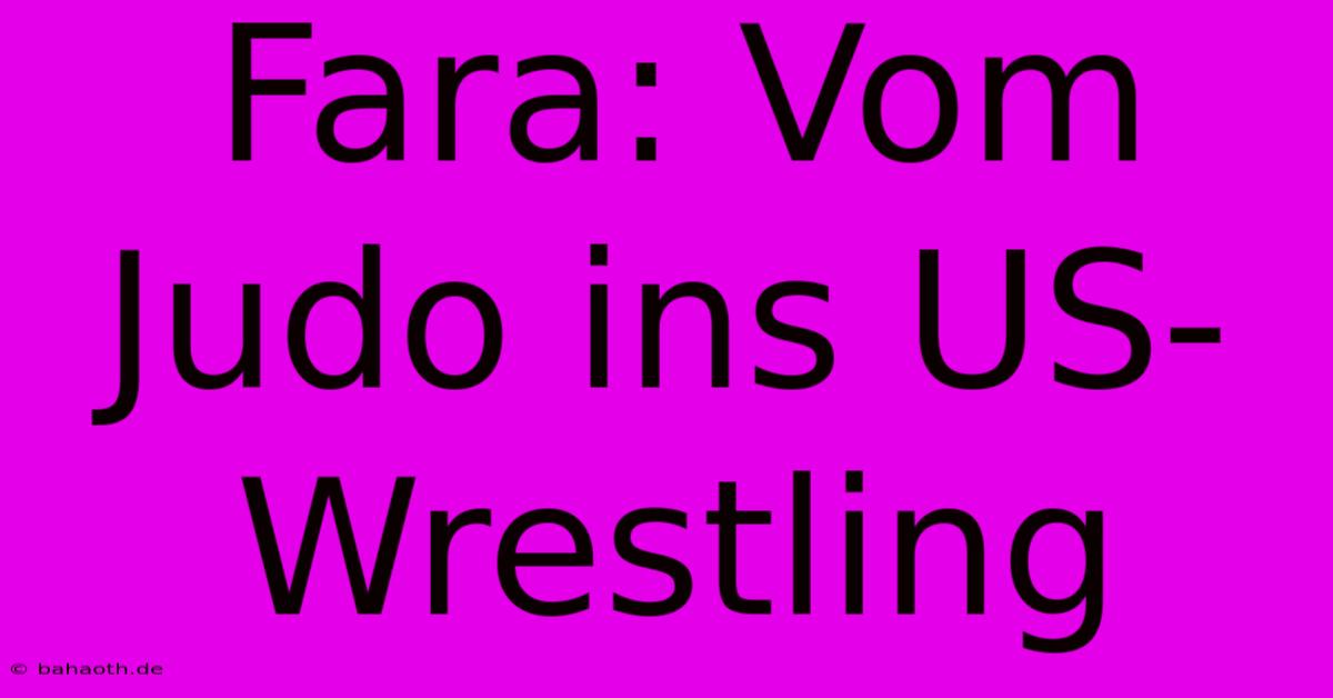 Fara: Vom Judo Ins US-Wrestling