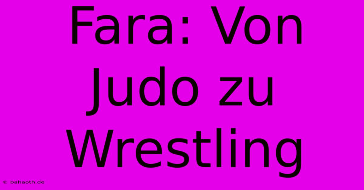 Fara: Von Judo Zu Wrestling