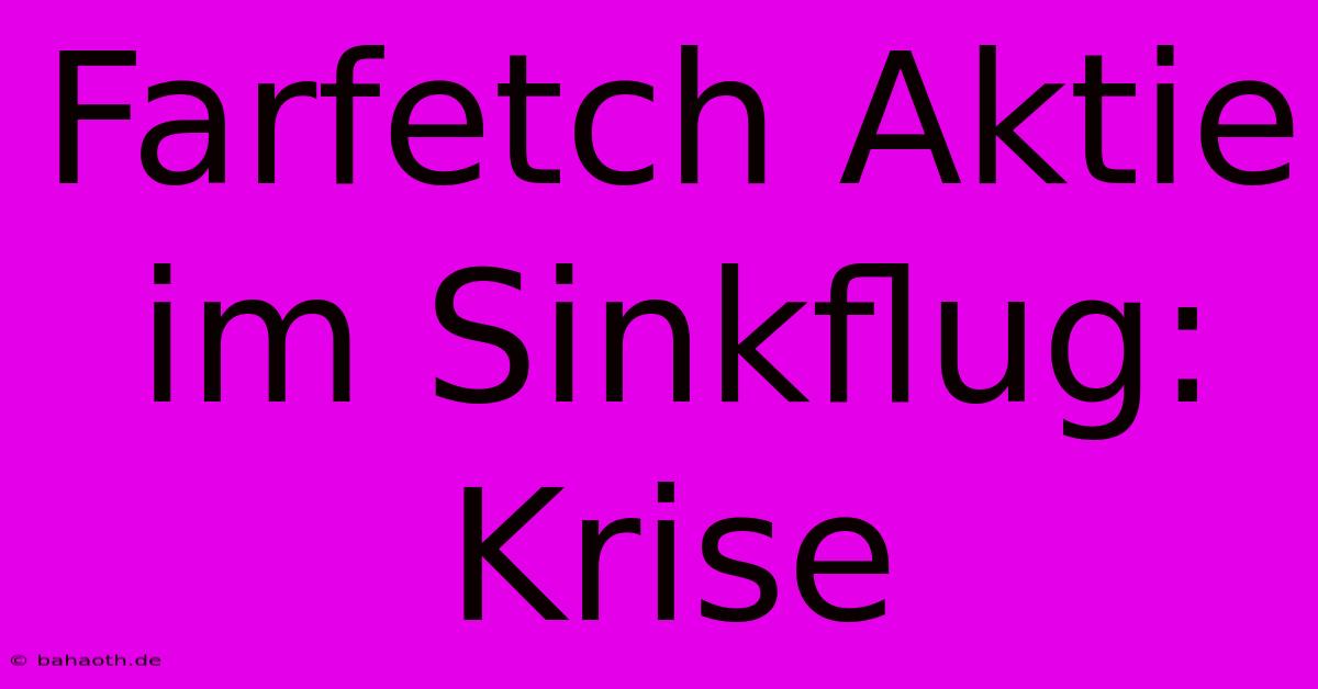 Farfetch Aktie Im Sinkflug: Krise