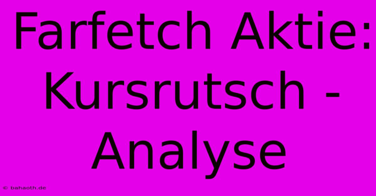 Farfetch Aktie: Kursrutsch - Analyse