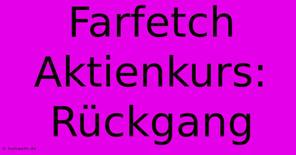 Farfetch Aktienkurs: Rückgang