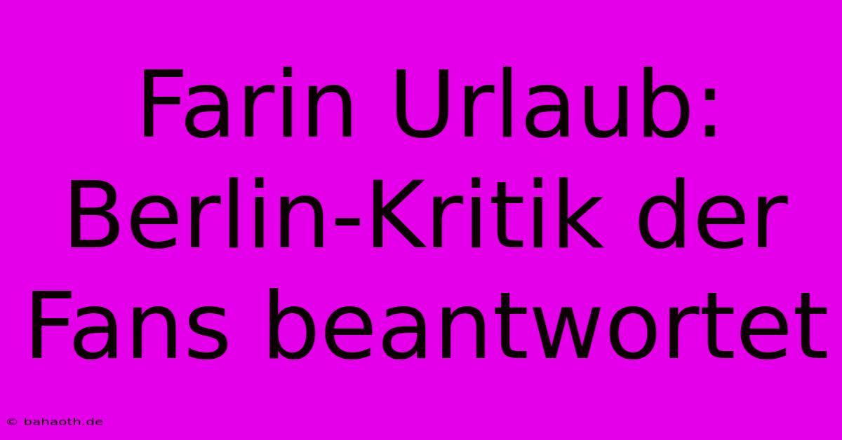 Farin Urlaub: Berlin-Kritik Der Fans Beantwortet