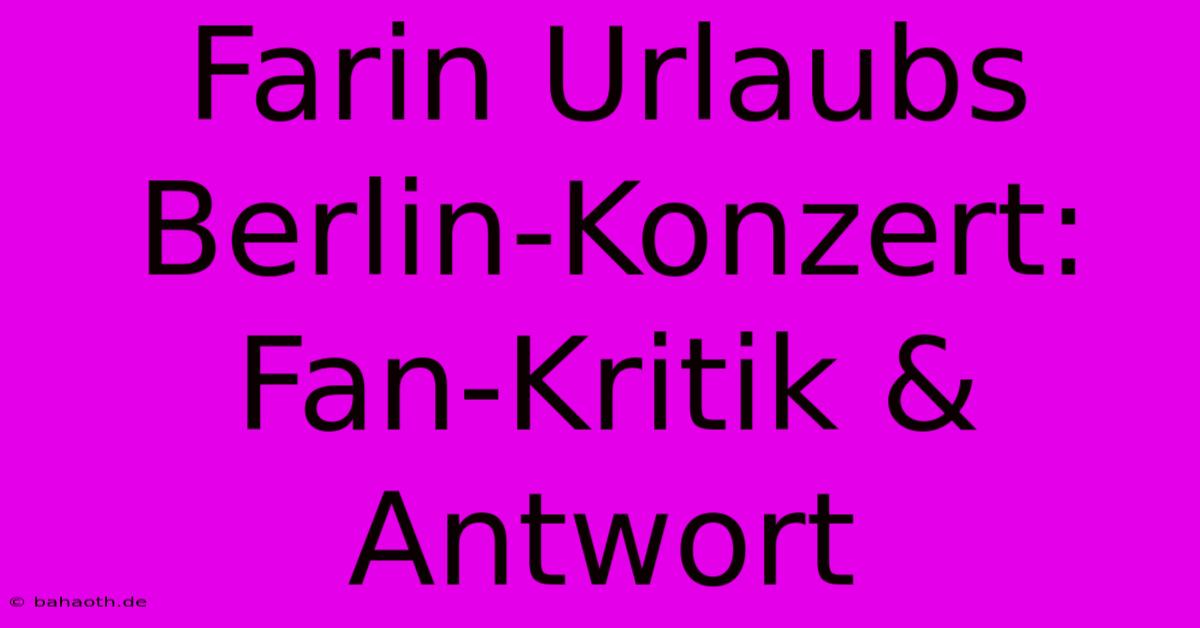 Farin Urlaubs Berlin-Konzert: Fan-Kritik & Antwort