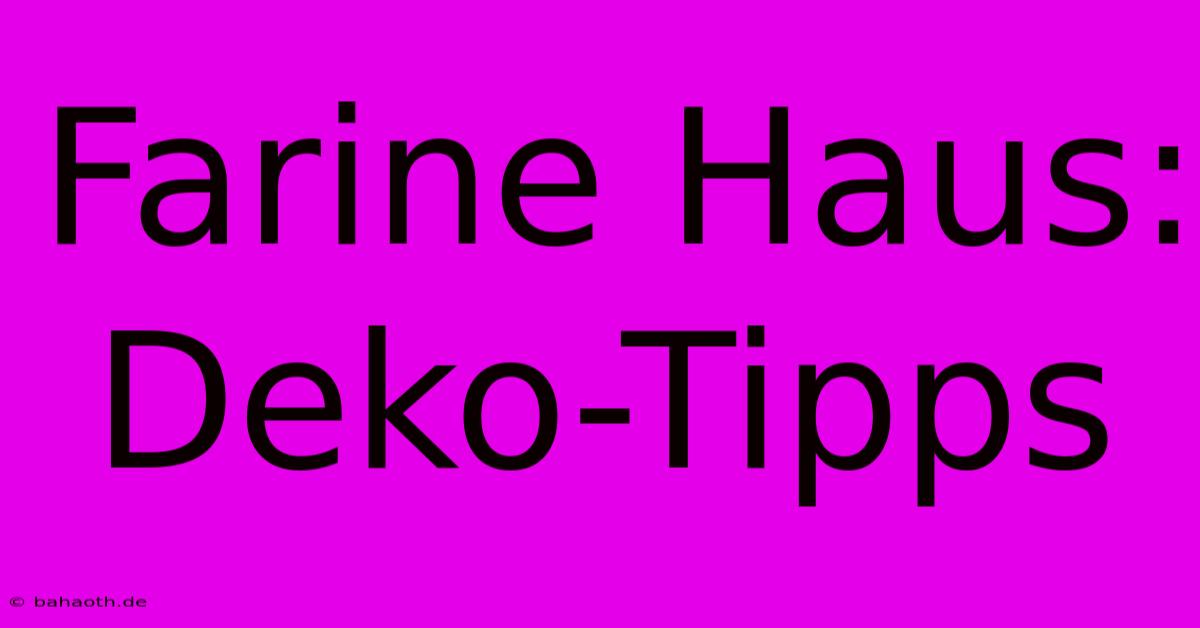 Farine Haus: Deko-Tipps