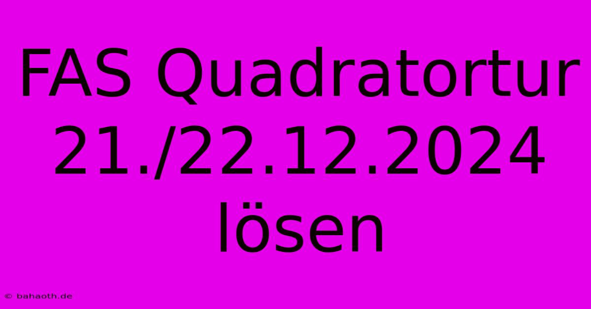 FAS Quadratortur 21./22.12.2024 Lösen