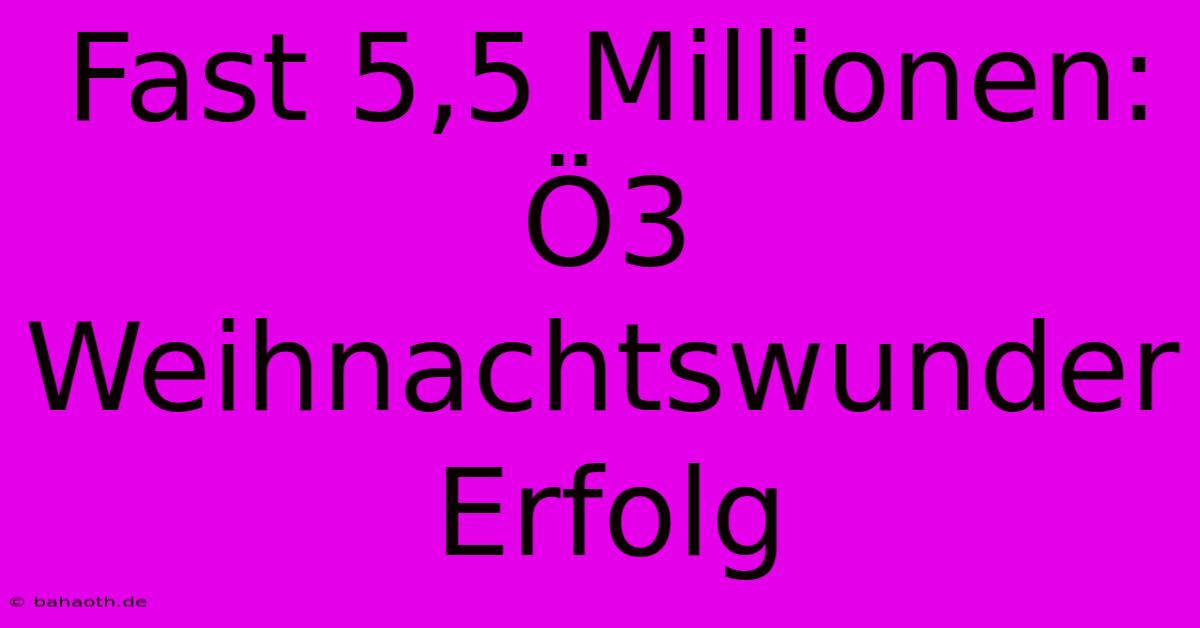 Fast 5,5 Millionen: Ö3 Weihnachtswunder Erfolg