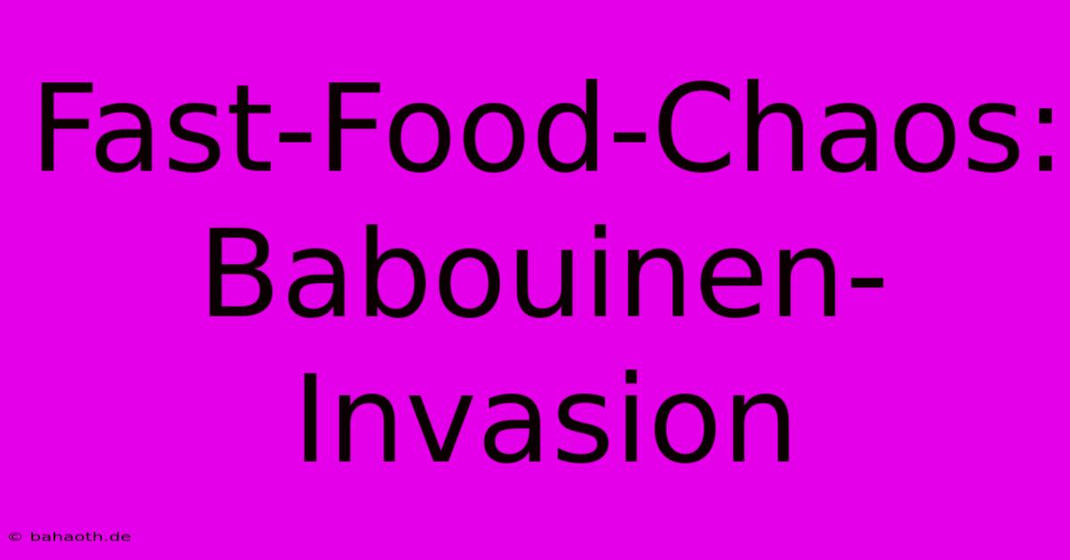 Fast-Food-Chaos: Babouinen-Invasion