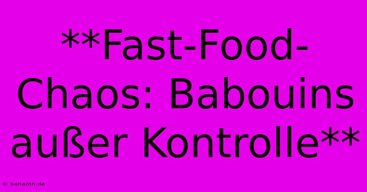 **Fast-Food-Chaos: Babouins Außer Kontrolle**