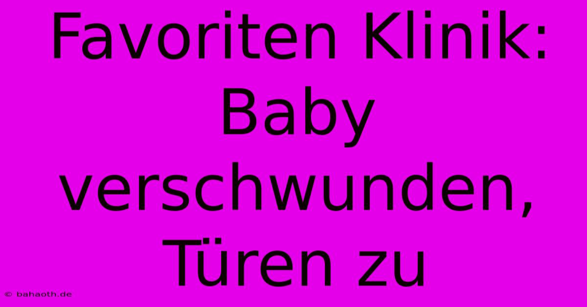 Favoriten Klinik: Baby Verschwunden, Türen Zu