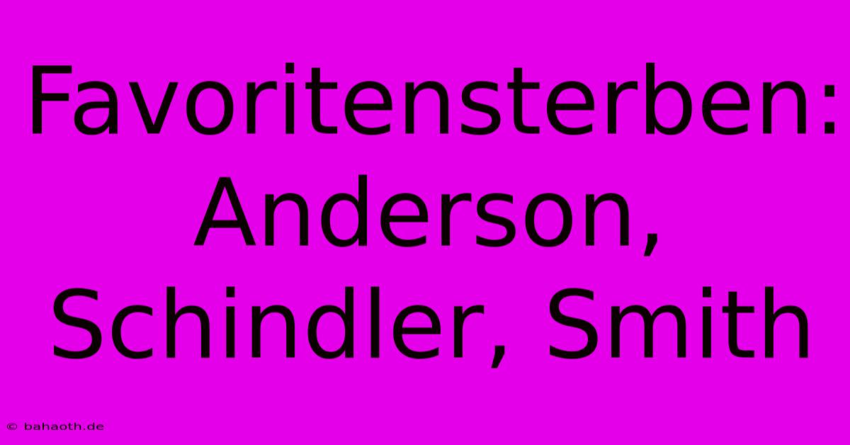 Favoritensterben: Anderson, Schindler, Smith