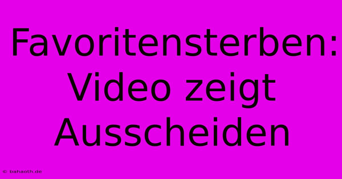 Favoritensterben:  Video Zeigt Ausscheiden