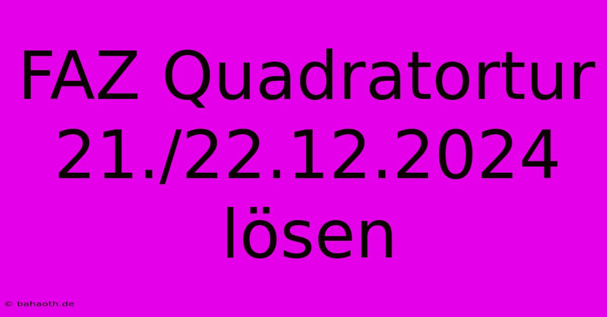 FAZ Quadratortur 21./22.12.2024 Lösen