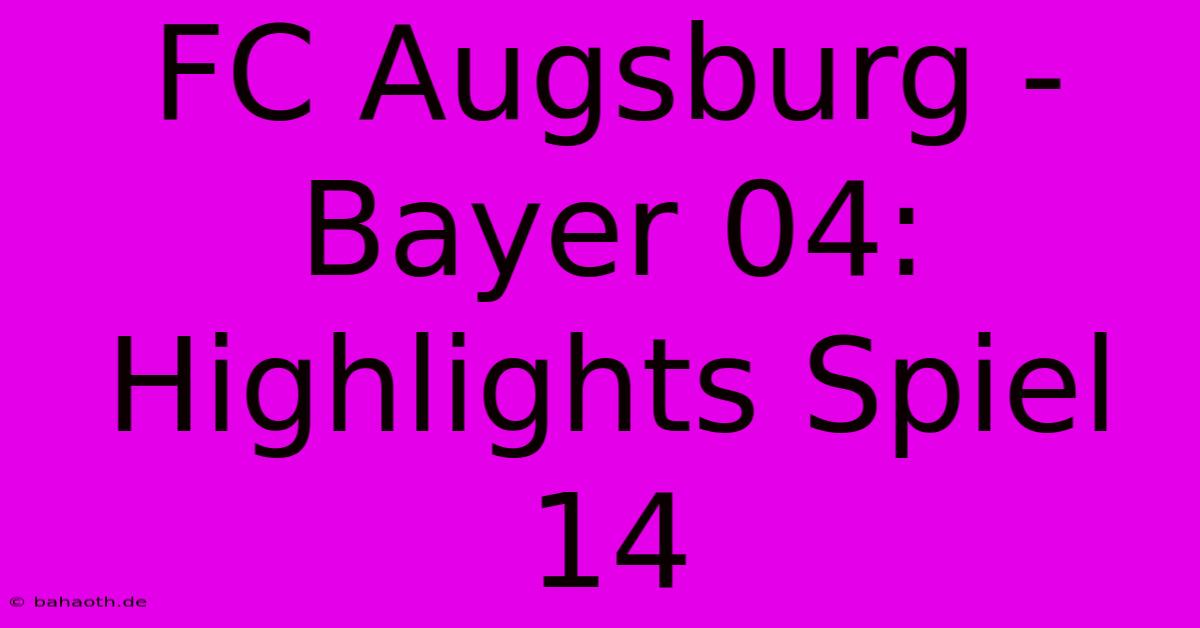 FC Augsburg - Bayer 04: Highlights Spiel 14