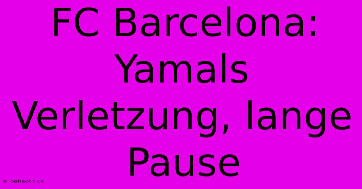 FC Barcelona: Yamals Verletzung, Lange Pause