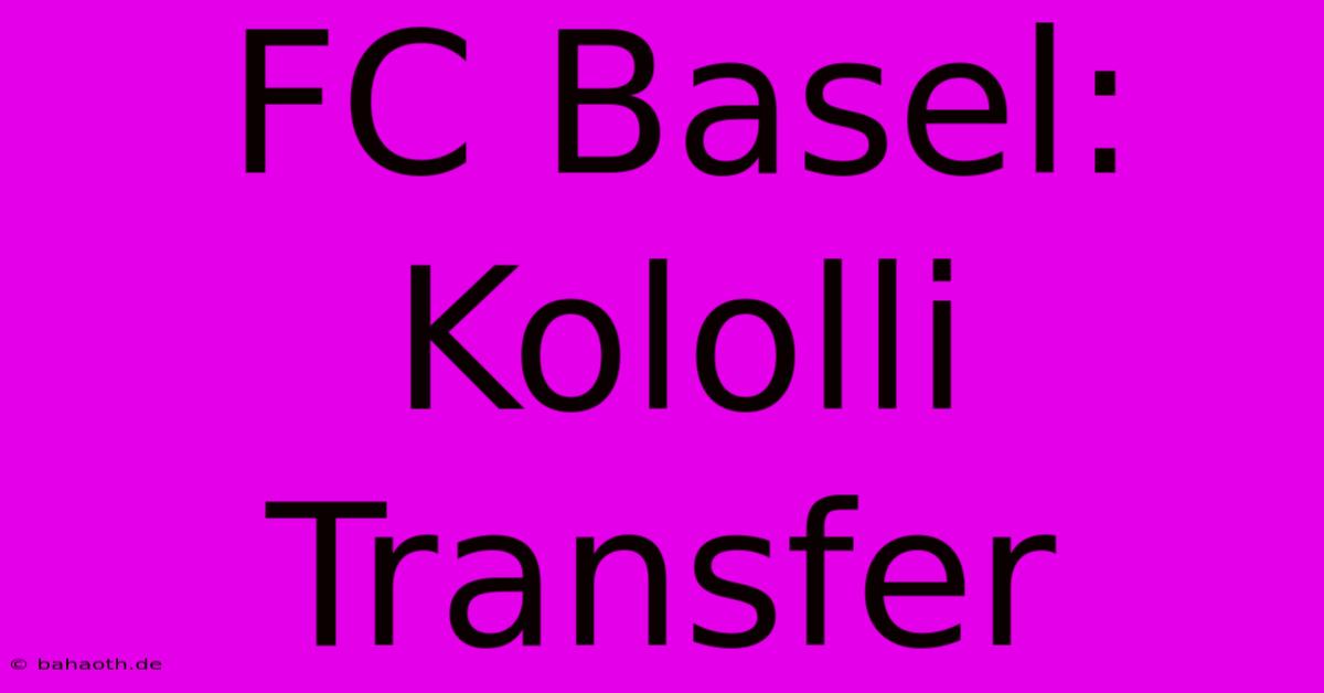 FC Basel: Kololli Transfer