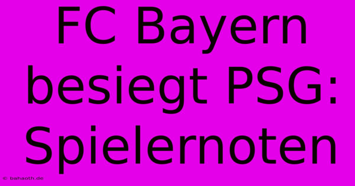 FC Bayern Besiegt PSG: Spielernoten