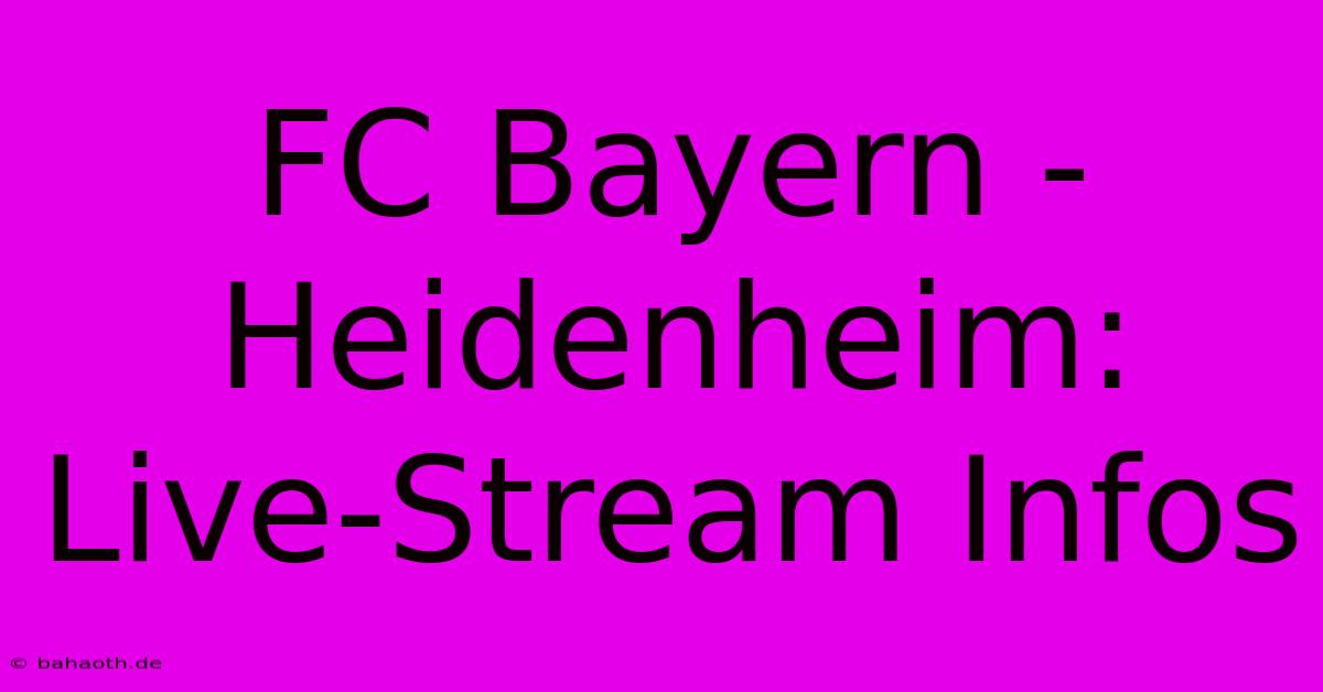 FC Bayern - Heidenheim: Live-Stream Infos