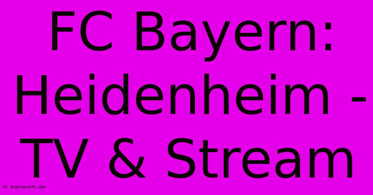 FC Bayern: Heidenheim - TV & Stream