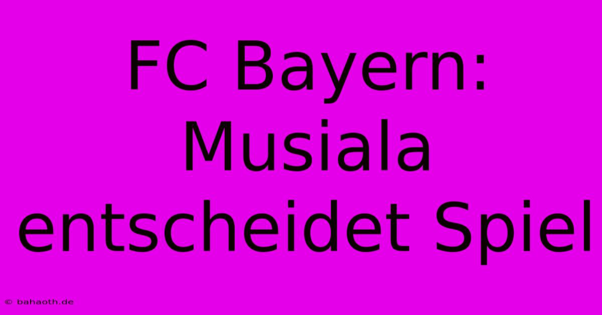 FC Bayern: Musiala Entscheidet Spiel