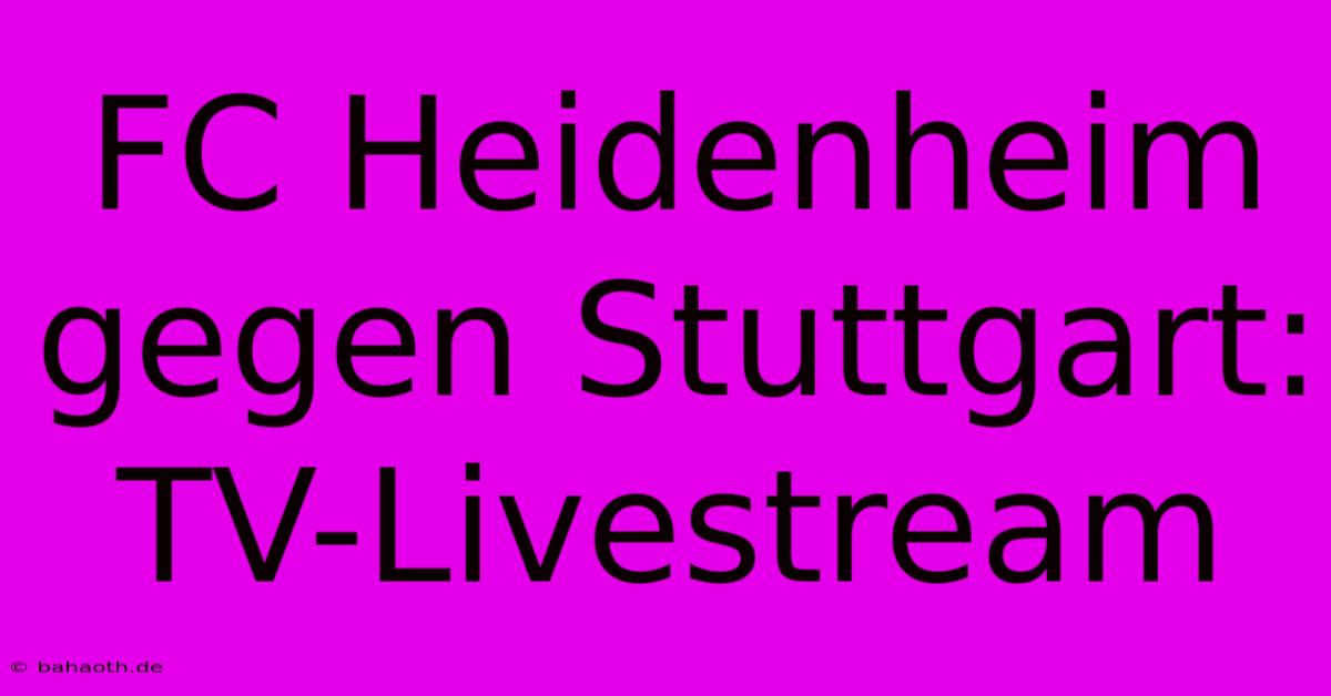 FC Heidenheim Gegen Stuttgart: TV-Livestream