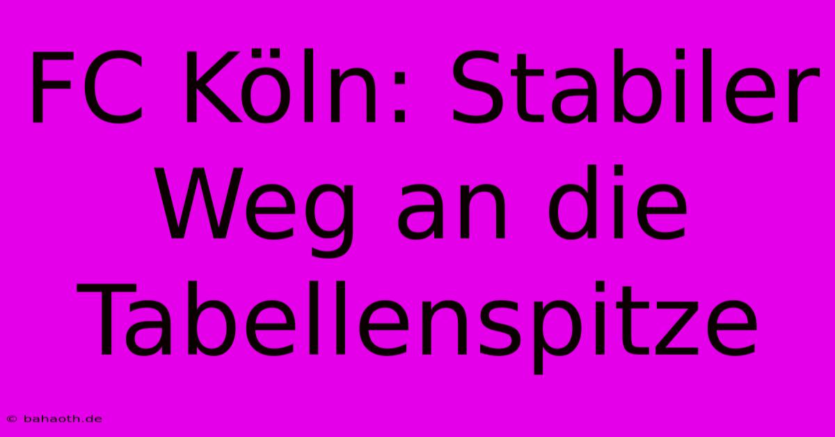 FC Köln: Stabiler Weg An Die Tabellenspitze