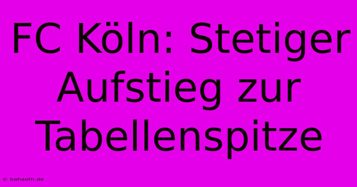 FC Köln: Stetiger Aufstieg Zur Tabellenspitze