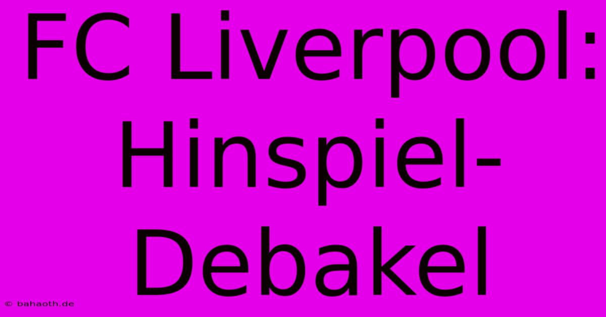 FC Liverpool: Hinspiel-Debakel