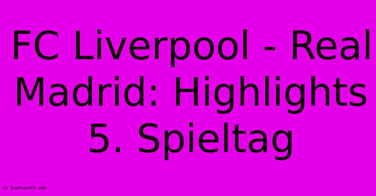 FC Liverpool - Real Madrid: Highlights 5. Spieltag